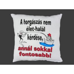Díszpárna A horgászás nem élet-halál kérdése... 28cm - Tréfás Díszpárna