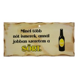 Fatábla Minél több nőt ismerek, annál jobban szeretem a SÖRT 23,5x11,5cm - Tréfás tábla