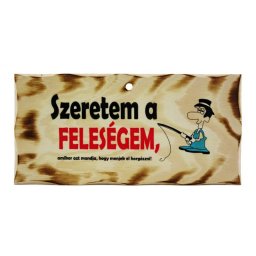 Fatábla Szeretem a feleségem... Horgász 23,5x11,5cm - Tréfás tábla