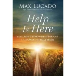 Max Lucado Help is Here: Finding Fresh Strength and Purpose in the Power of the Holy Spirit