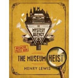 Henry Lewis The Museum Heist: A Mystery Agency Puzzle Book