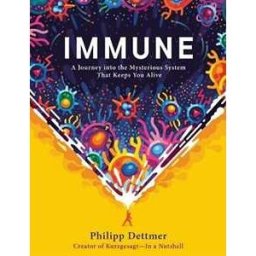 Philipp Dettmer Immune: A Journey into the Mysterious System That Keeps You Alive