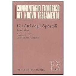 Gerhard Schneider Gli atti degli Apostoli. Parte 1ª. Testo greco e traduzione. Introduzione e commento ai capp. 1, 1-8, 40