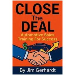 Close The Deal, "A Complete Automotive Sales Training System