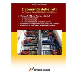 Marco Paganini I comandi delle reti. Per l'esame Cisco CCNA R&S; #200-120, e...