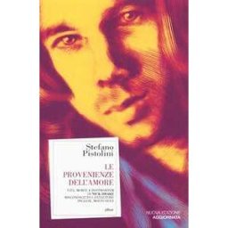 Stefano Pistolini Le provenienze dell'amore. Vita, morte e post-mortem di Nick Drake misconosciuto cantautore inglese, molto sexy