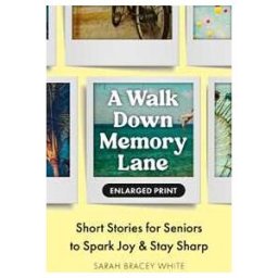 Sarah Bracey White A Walk Down Memory Lane: Short Stories for Seniors to Spark Joy and Stay Sharp