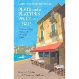 Daniel Klein;Thomas Cathcart Plato and a Platypus Walk Into a Bar: Understanding Philosophy Through Jokes