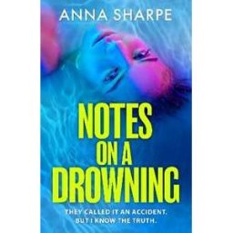 Anna Sharpe Notes on a Drowning: ‘A high-octane, page-turning thriller’ Jennie Godfrey