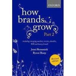Jenni Romaniuk;Bryon Sharp How Brands Grow 2 Revised Edition: Including Emerging Markets, Services, Durables, B2B and Luxury Brands