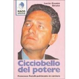 Lucio G. Bruto Cicciobello del potere. Francesco Rutelli politicante in carriera