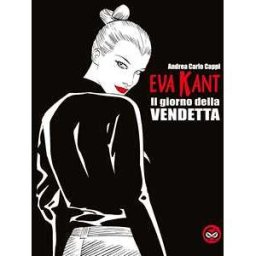 Andrea Carlo Cappi Eva Kant. Il giorno della vendetta. Ediz. speciale per i sessant'anni del fumetto