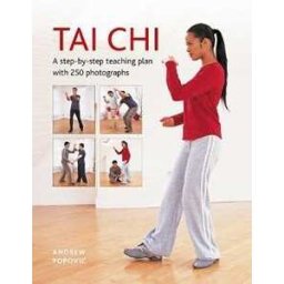 Andrew Popovic Tai Chi: A step-by-step teaching plan with 250 photographs