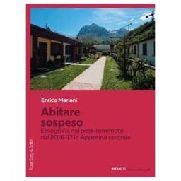 Enrico Mariani Abitare sospeso. Etnografia nel post-terremoto del 2016-17 in Appennino Centrale