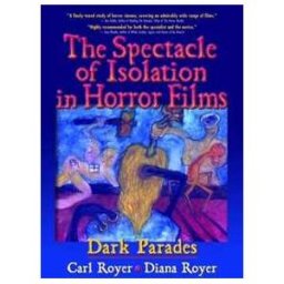 Carl Royer;B Lee Cooper The Spectacle of Isolation in Horror Films: Dark Parades