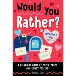 Lindsey Daly Would You Rather? Valentine's Day Edition: A Hilarious Game of Cupid, Cards, and Candy for Kids