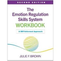 Julie F. Brown The Emotion Regulation Skills System Workbook, Second Edition: A DBT-Informed Approach