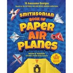 Michael D. Hulslander Smithsonian Book of Paper Airplanes: 16 Awesome Designs Based on the National Air and Space Museum Collections 48 Tear-out Sheets, Step-by-Step Instructions