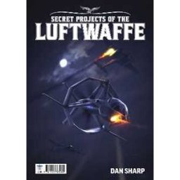 Dan Sharp Secret Projects of the Luftwaffe Vol7