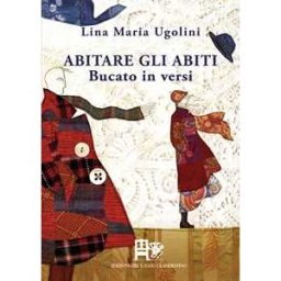 Lina Maria Ugolini Abitare gli abiti. Bucato in versi