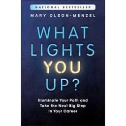 Mary Olson-Menzel What Lights You Up?: Illuminate Your Path and Take the Next Big Step in Your Career