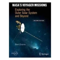 Ben Evans NASA's Voyager Missions: Exploring the Outer Solar System and Beyond