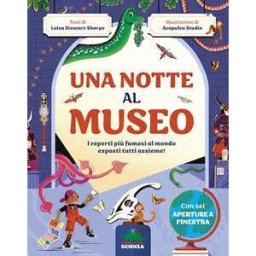 Leisa Stewart-Sharpe Una notte al museo. I reperti più famosi al mondo esposti tutti assieme! Ediz. a colori