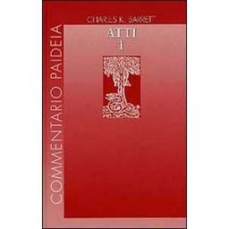 Charles K. Barrett Atti degli Apostoli. Vol. 1: Prolegomeni. Commento ai capp. 1-14