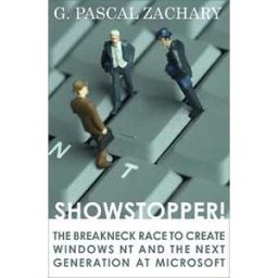 G. Pascal Zachary Showstopper!: The Breakneck Race to Create Windows NT and the Next Generation at Microsoft