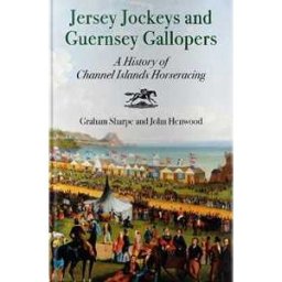 Graham Sharpe;John Henwood Jersey Jockeys and Guernsey Gallopers: A History of Channel Islands Horseracing