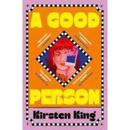 Kirsten King A Good Person: 'Sharp, hilarious, and painfully relatable' Monika Kim