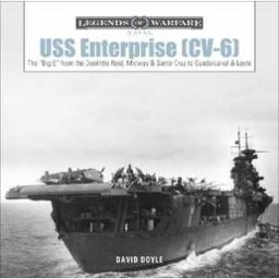 David Doyle USS Enterprise (CV-6): The "Big E" from the Doolittle Raid, Midway, and Santa Cruz to Guadalcanal and Leyte