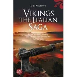 Enio Pecchioni Vikings. The italian saga. Bijørn Ironside’s journey and the raid into the ancient Tuscany cities
