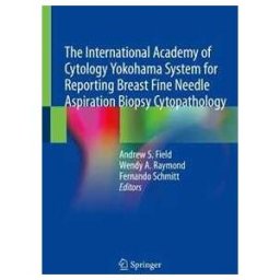 The International Academy of Cytology Yokohama System for Reporting Breast Fine Needle Aspiration Biopsy Cytopathology