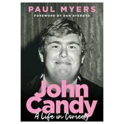 Paul Myers John Candy: A Life in Comedy
