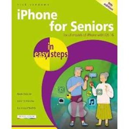 Nick Vandome iPhone for Seniors in easy steps: For all models of iPhone with iOS 16