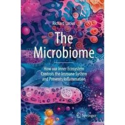 Richard Lucius The Microbiome: How our Inner Ecosystem Controls the Immune System and Prevents Inflammation