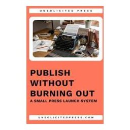 Publish Without Burning Out: A Small Press Launch System