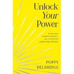 Poppy Delbridge Unlock Your Power: A Seven-Step System to Transform Your Mindset and Create Change That Lasts