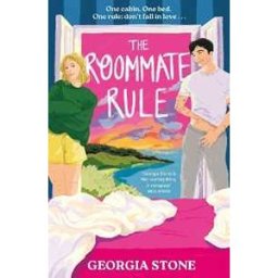Georgia Stone The Roommate Rule: A hilarious and sexy opposites-attract, forced-proximity summer romance