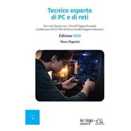 Marco Paganini Tecnico esperto di PC e di reti. Per i corsi: Sistemi e reti–Cisco IT Support Essentials–Certificazione CCST 100-140 (Cisco Certified Support Technician)