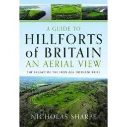 Nicholas Sharpe A Guide to Hillforts of Britain, An Aerial View: The Legacy of the Iron Age Dobunni Tribe