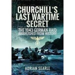 Adrian Searle Churchill's Last Wartime Secret: The 1943 German Raid Airbrushed from History