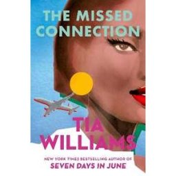 Tia Williams The Missed Connection: a sexy, spicy summer romance from the bestselling author of SEVEN DAYS IN JUNE