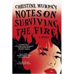 Christine Murphy Notes on Surviving the Fire: A razor-sharp, darkly funny literary novel about male violence, a woman's vengeance, and whether killing can ever be justified