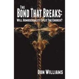 Don Williams The Bond That Breaks: Will Homosexuality Split the Church?