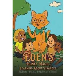 Quentin Riser;Quinlan H. Riser Eden’s Money Magic: Learning About Finances