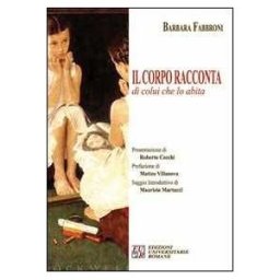 Barbara Fabbroni Il corpo racconta di colui che lo abita
