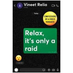 Vineet Relia Relax, It's Only a Raid: Confessions of a Crisis Manager