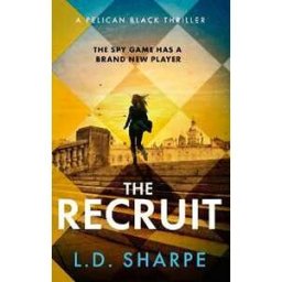 L. D. Sharpe The Recruit: The clever, gripping first book in the Pelican Black spy thriller series